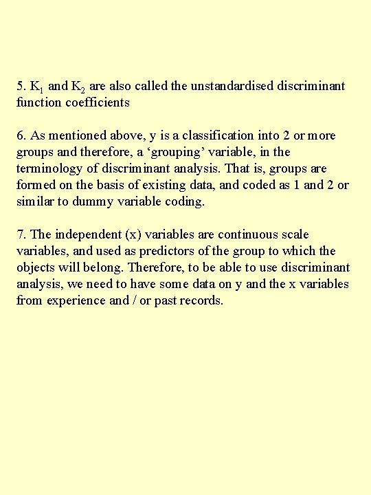 5. K 1 and K 2 are also called the unstandardised discriminant function coefficients