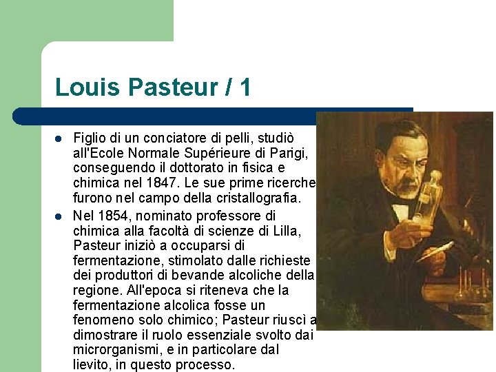 Louis Pasteur / 1 l l Figlio di un conciatore di pelli, studiò all'Ecole