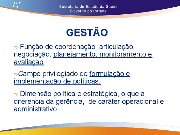 GESTÃO Função de coordenação, articulação, negociação, planejamento, monitoramento e avaliação. ð ðCampo privilegiado de