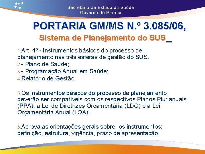 PORTARIA GM/MS N. º 3. 085/06, Sistema de Planejamento do SUS 1. Art. 4º