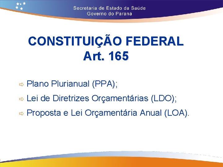 CONSTITUIÇÃO FEDERAL Art. 165 ð Plano Plurianual (PPA); ð Lei de Diretrizes Orçamentárias (LDO);