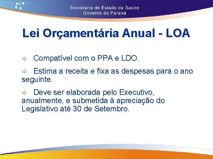 Lei Orçamentária Anual - LOA ð Compatível com o PPA e LDO. Estima a