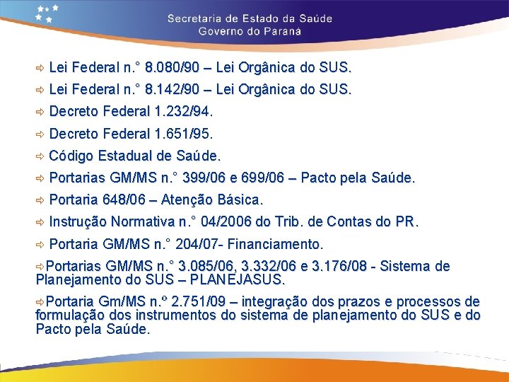 ð Lei Federal n. ° 8. 080/90 – Lei Orgânica do SUS. ð Lei