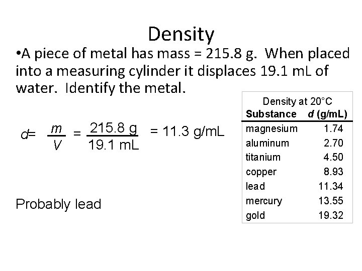 Density • A piece of metal has mass = 215. 8 g. When placed
