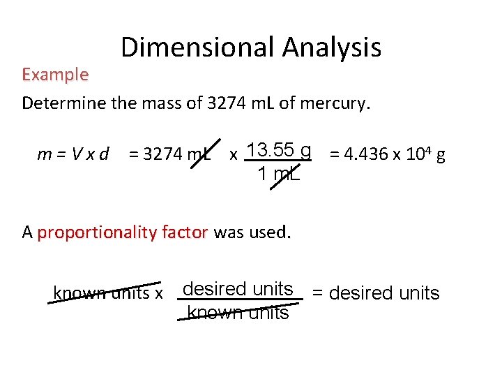 Dimensional Analysis Example Determine the mass of 3274 m. L of mercury. m=Vxd =