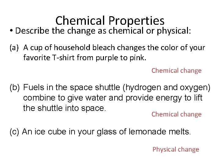 Chemical Properties • Describe the change as chemical or physical: (a) A cup of