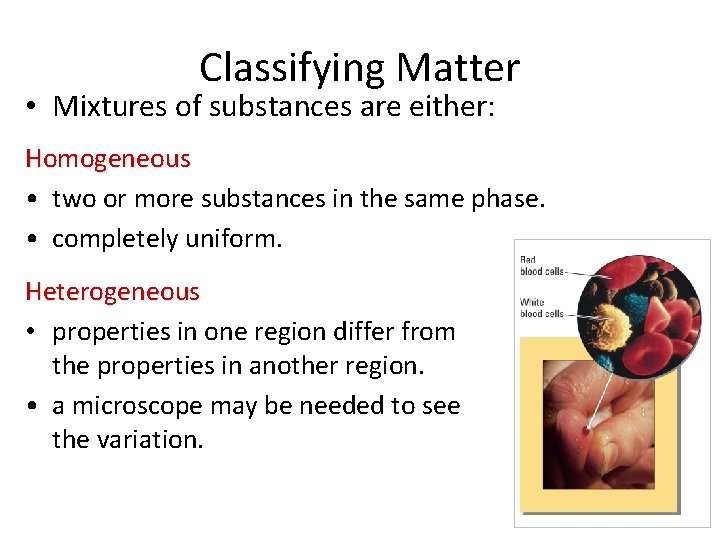 Classifying Matter • Mixtures of substances are either: Homogeneous • two or more substances