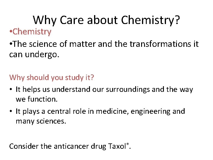 Why Care about Chemistry? • Chemistry • The science of matter and the transformations