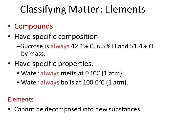 Classifying Matter: Elements • Compounds • Have specific composition – Sucrose is always 42.