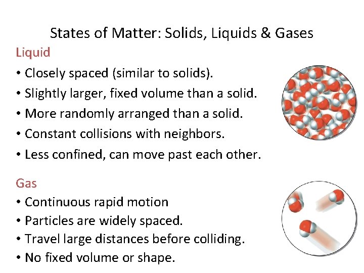 States of Matter: Solids, Liquids & Gases Liquid • Closely spaced (similar to solids).