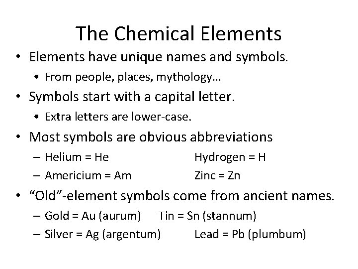 The Chemical Elements • Elements have unique names and symbols. • From people, places,