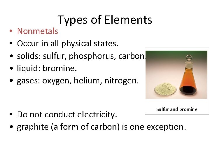  • • • Types of Elements Nonmetals Occur in all physical states. solids: