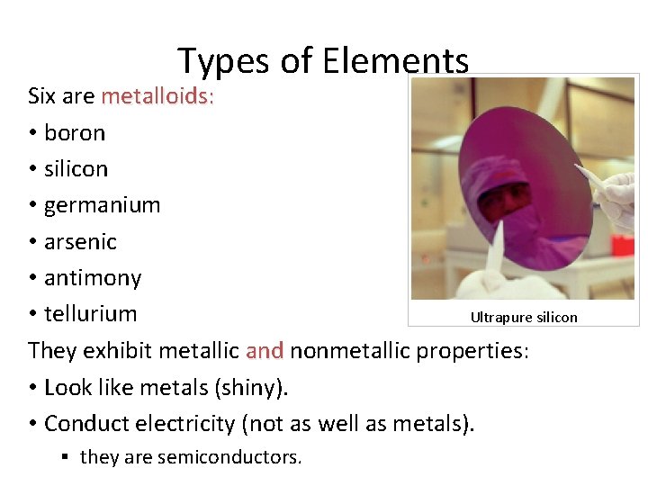 Types of Elements Six are metalloids: • boron • silicon • germanium • arsenic