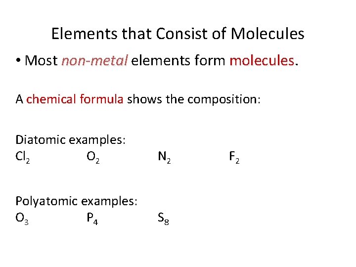 Elements that Consist of Molecules • Most non-metal elements form molecules A chemical formula