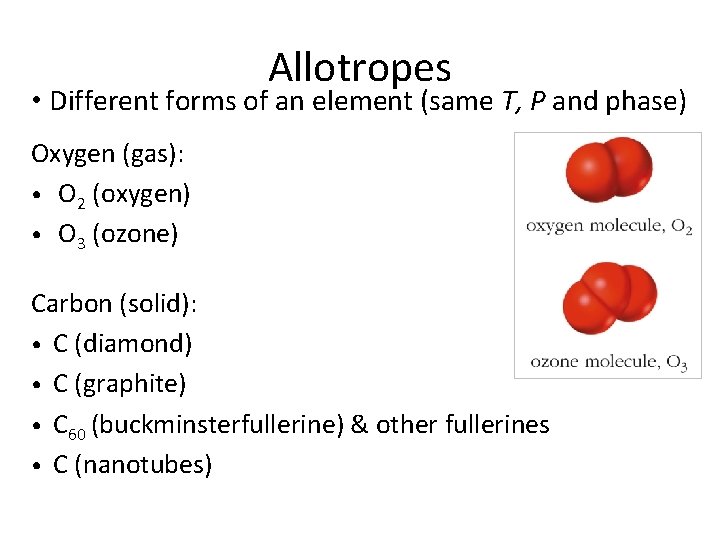 Allotropes • Different forms of an element (same T, P and phase) Oxygen (gas):
