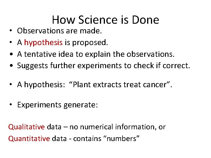  • • How Science is Done Observations are made. A hypothesis is proposed.