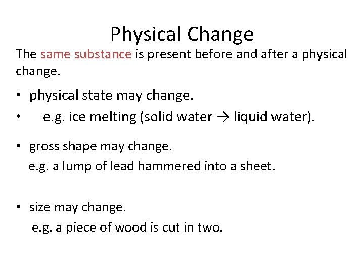 Physical Change The same substance is present before and after a physical change. •
