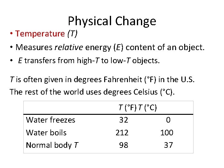 Physical Change • Temperature (T) • Measures relative energy (E) content of an object.