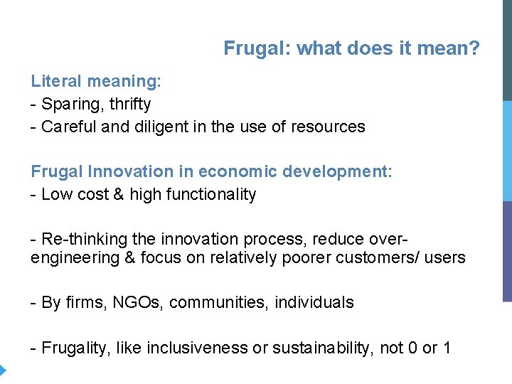 Frugal: what does it mean? Literal meaning: - Sparing, thrifty - Careful and diligent