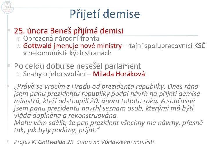 Přijetí demise § 25. února Beneš přijímá demisi Obrozená národní fronta Gottwald jmenuje nové