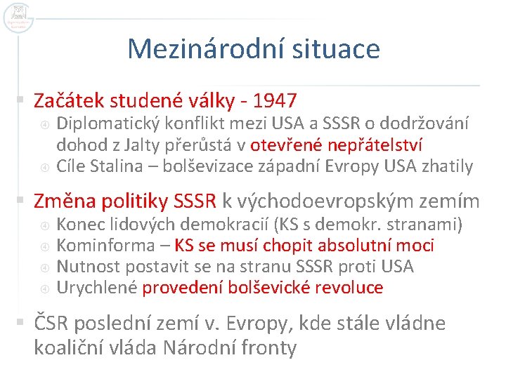 Mezinárodní situace § Začátek studené války - 1947 Diplomatický konflikt mezi USA a SSSR