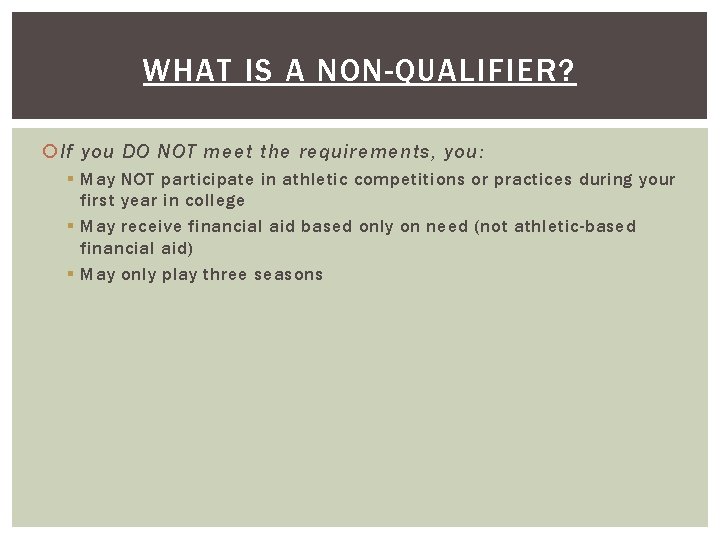 WHAT IS A NON-QUALIFIER? If you DO NOT meet the requirements, you: § May