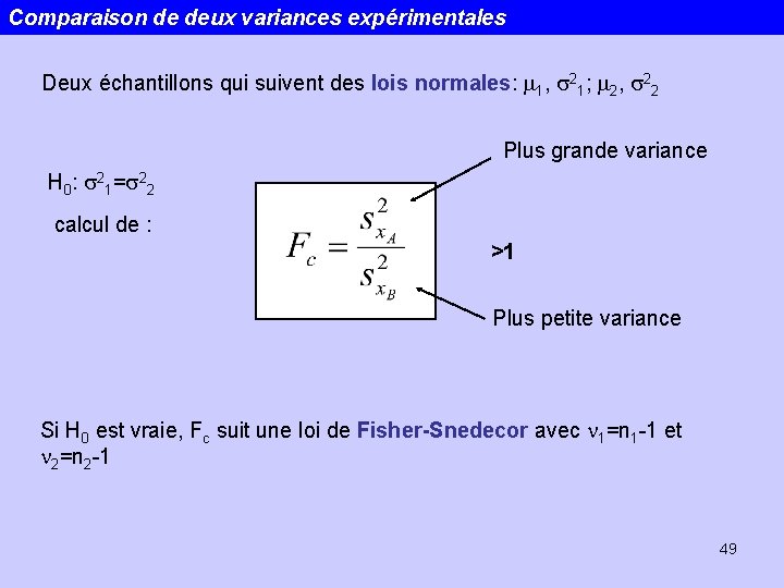 Comparaison de deux variances expérimentales Deux échantillons qui suivent des lois normales: m 1,