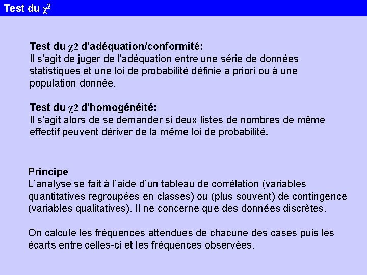 Test du χ2 d’adéquation/conformité: Il s'agit de juger de l'adéquation entre une série de