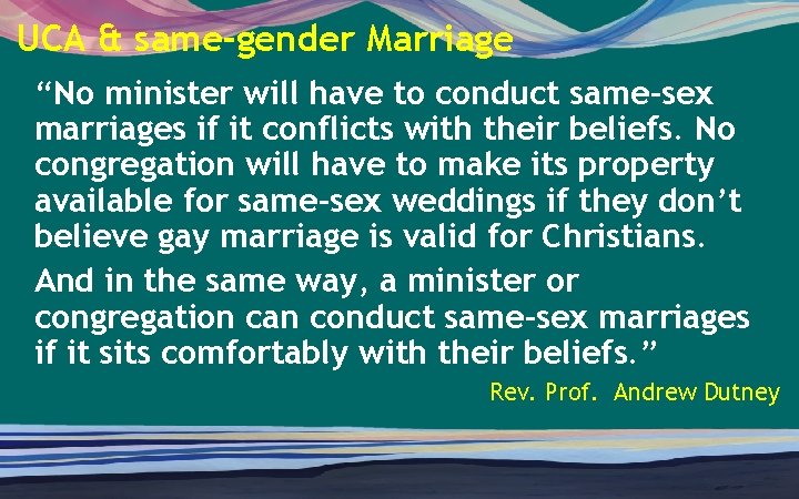 UCA & same-gender Marriage “No minister will have to conduct same-sex marriages if it