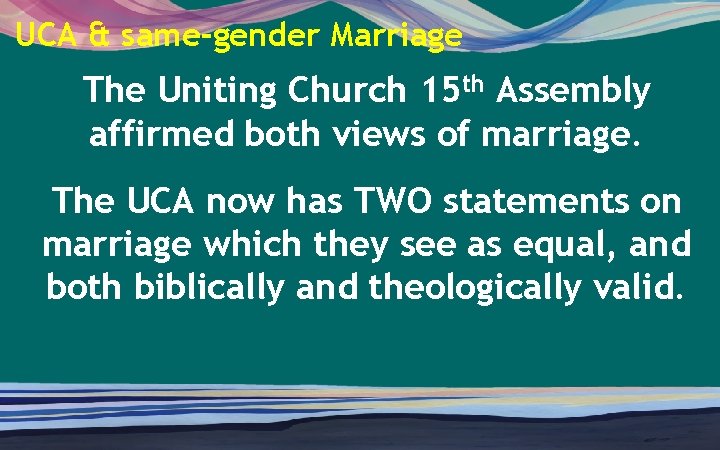UCA & same-gender Marriage The Uniting Church 15 th Assembly affirmed both views of