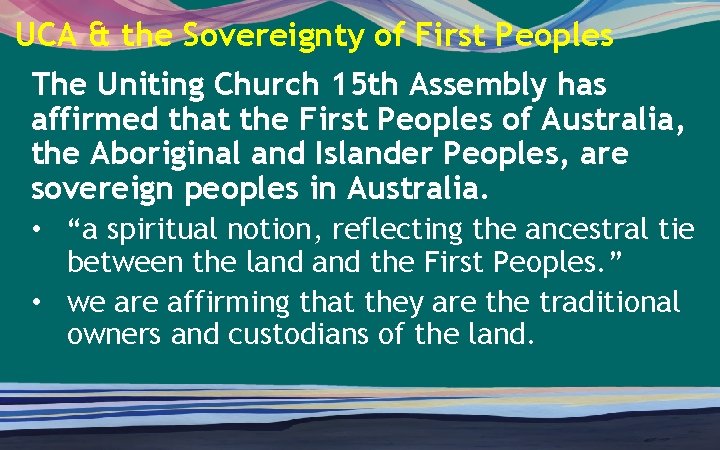 UCA & the Sovereignty of First Peoples The Uniting Church 15 th Assembly has