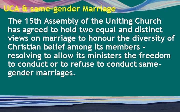 UCA & same-gender Marriage The 15 th Assembly of the Uniting Church has agreed