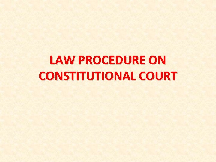 LAW PROCEDURE ON CONSTITUTIONAL COURT 