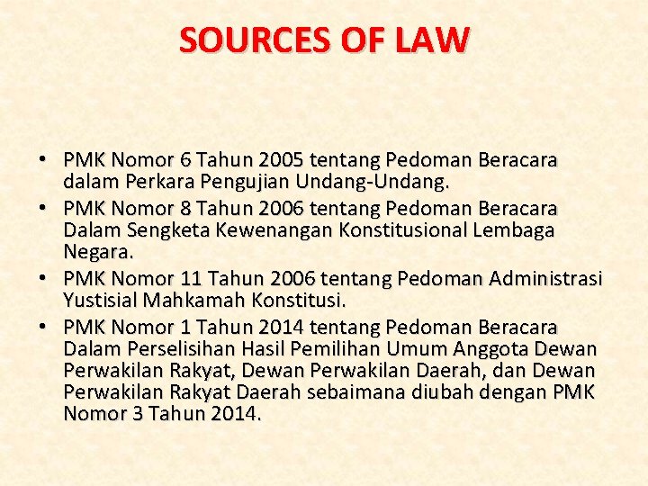 SOURCES OF LAW • PMK Nomor 6 Tahun 2005 tentang Pedoman Beracara dalam Perkara