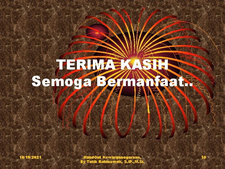 TERIMA KASIH Semoga Bermanfaat. . 10/19/2021 Hand. Out Kewarganegaraan, By Tatik Rohmawati, S. IP.