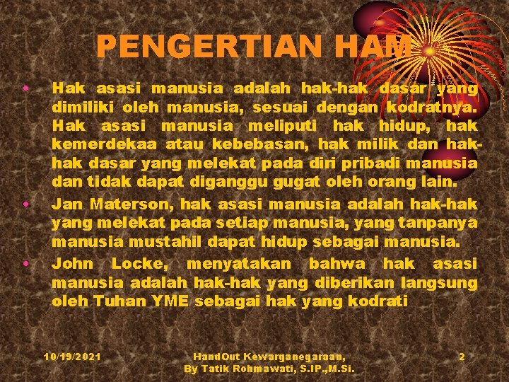 PENGERTIAN HAM • • • Hak asasi manusia adalah hak-hak dasar yang dimiliki oleh