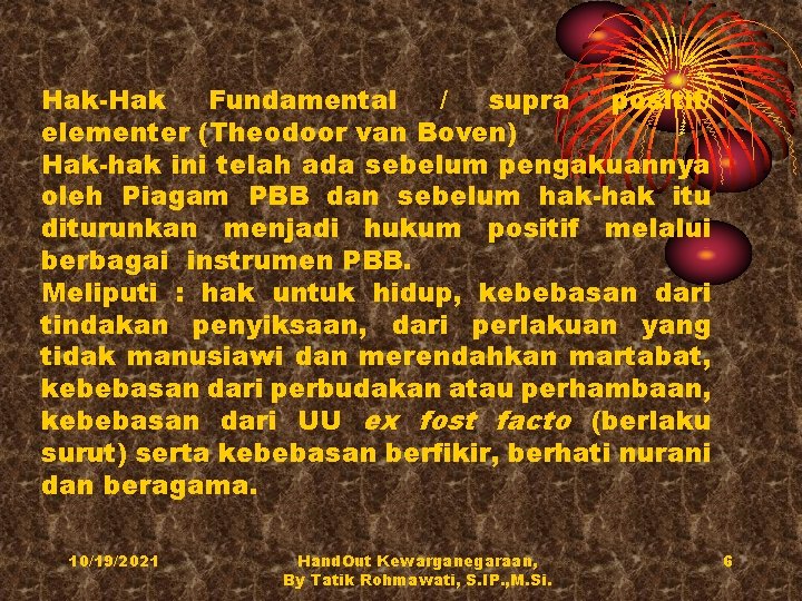 Hak-Hak Fundamental / supra positif/ elementer (Theodoor van Boven) Hak-hak ini telah ada sebelum