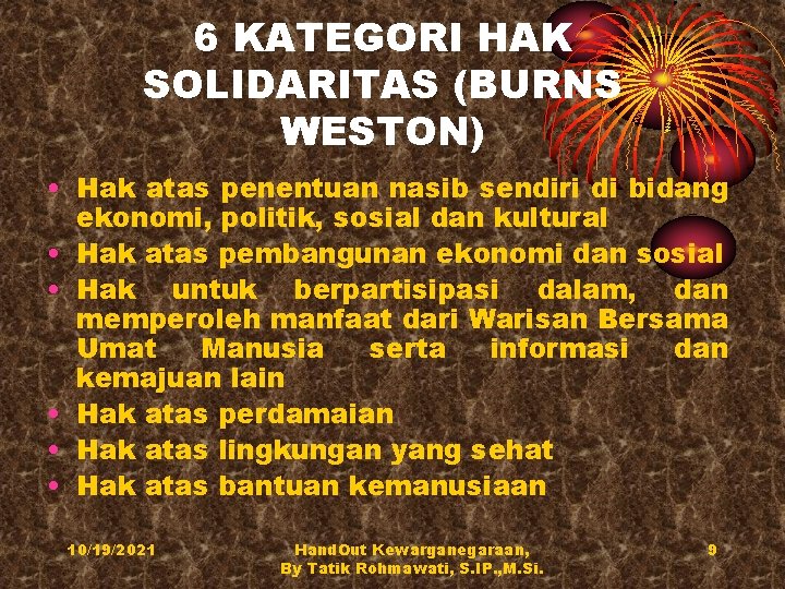 6 KATEGORI HAK SOLIDARITAS (BURNS WESTON) • Hak atas penentuan nasib sendiri di bidang