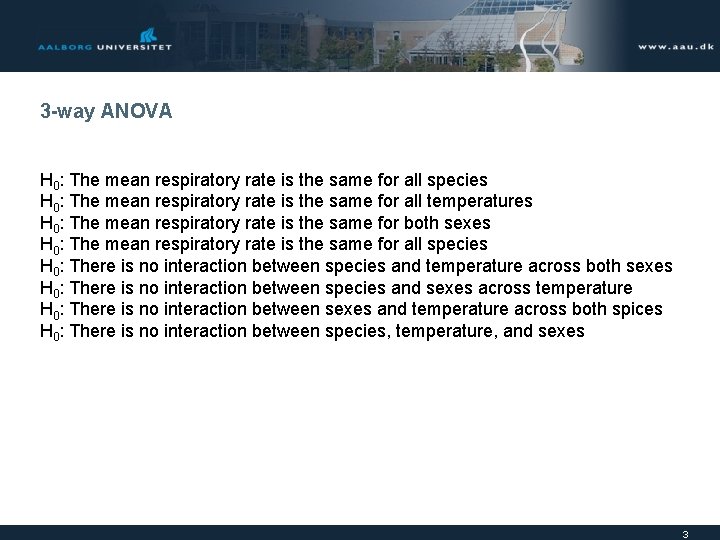 3 -way ANOVA H 0: The mean respiratory rate is the same for all