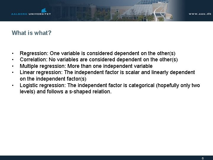 What is what? • • • Regression: One variable is considered dependent on the