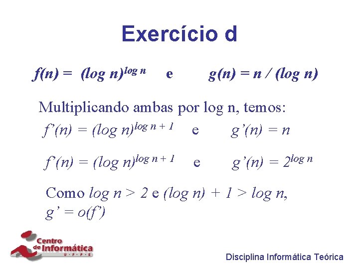 Exercício d f(n) = (log n)log n e g(n) = n / (log n)