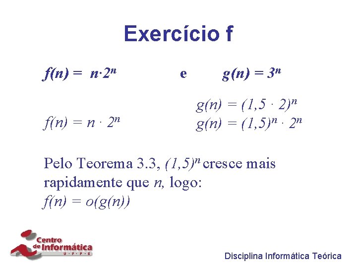 Exercício f f(n) = n· 2 n f(n) = n · 2 n e