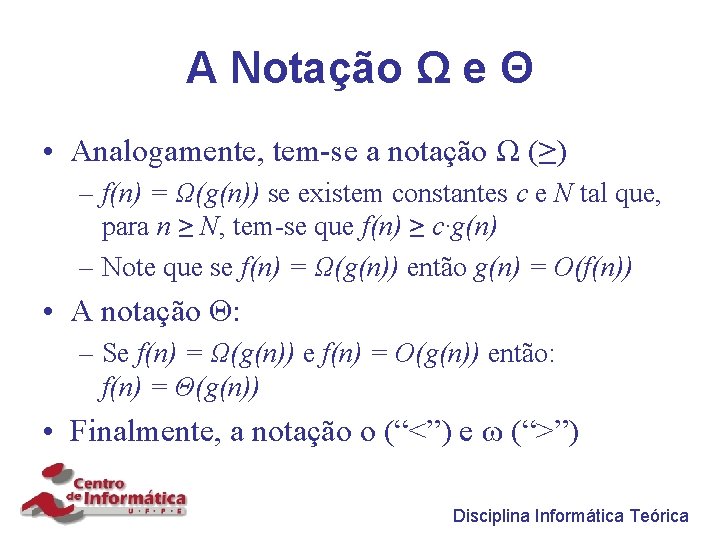 A Notação Ω e Θ • Analogamente, tem-se a notação Ω (≥) – f(n)