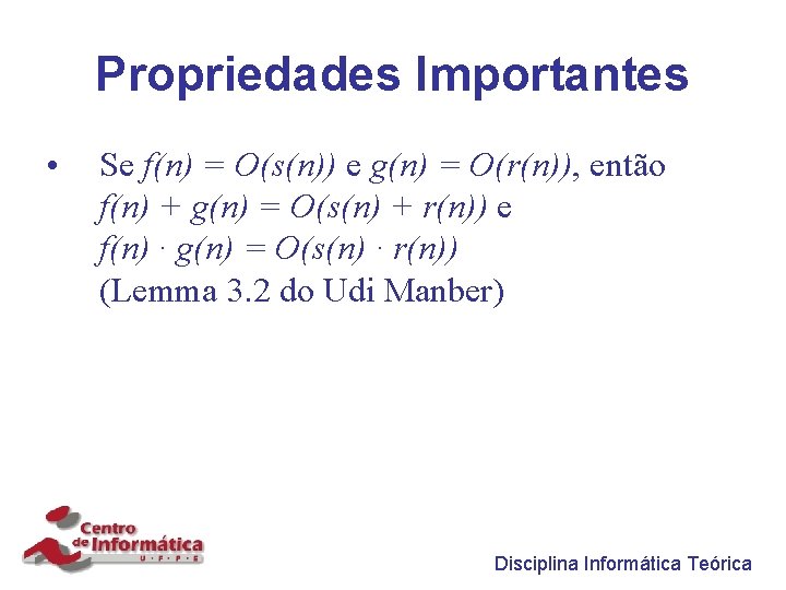 Propriedades Importantes • Se f(n) = O(s(n)) e g(n) = O(r(n)), então f(n) +