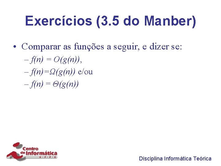Exercícios (3. 5 do Manber) • Comparar as funções a seguir, e dizer se: