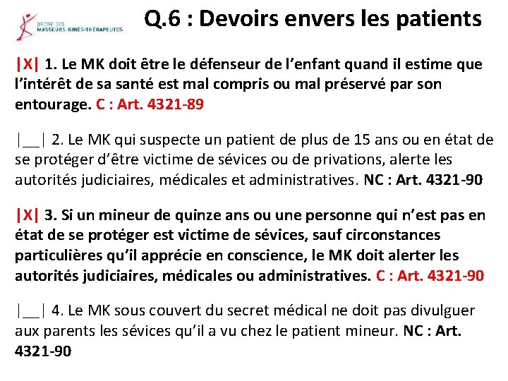 Q. 6 : Devoirs envers les patients |X| 1. Le MK doit être le