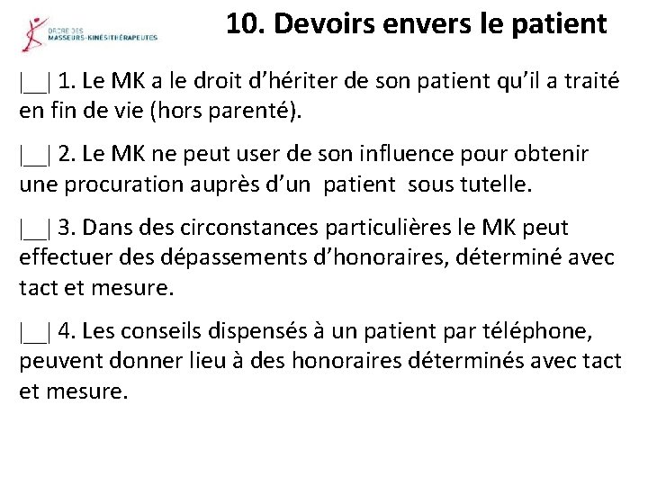 10. Devoirs envers le patient |__| 1. Le MK a le droit d’hériter de