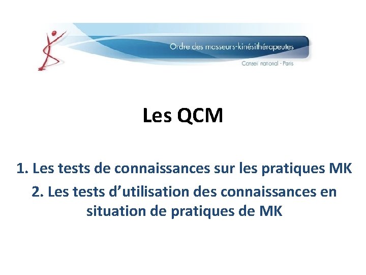 Les QCM 1. Les tests de connaissances sur les pratiques MK 2. Les tests