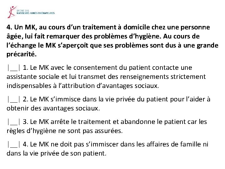 4. Un MK, au cours d’un traitement à domicile chez une personne âgée, lui