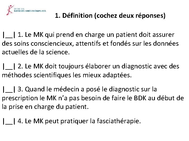 1. Définition (cochez deux réponses) |__| 1. Le MK qui prend en charge un